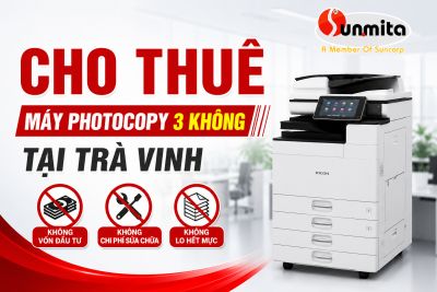 Dịch Vụ Cho Thu&ecirc; M&aacute;y Photocopy "3 KH&Ocirc;NG" Tại Tr&agrave; Vinh - Tiết Kiệm Chi Ph&iacute;, Hiệu quả L&acirc;u D&agrave;i